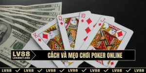 Cách và mẹo chơi Poker online kiếm tiền hiệu quả nhất